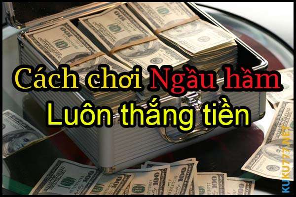 Ngầu Hầm là gì ? Kinh nghiệm chơi Ngầu Hầm luôn thắng